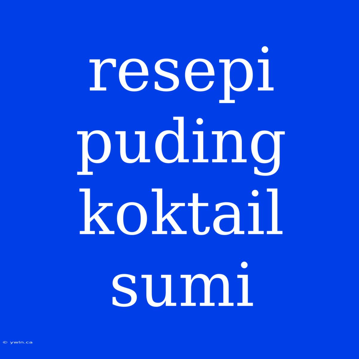 Resepi Puding Koktail Sumi