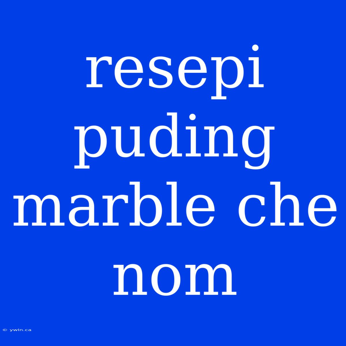 Resepi Puding Marble Che Nom