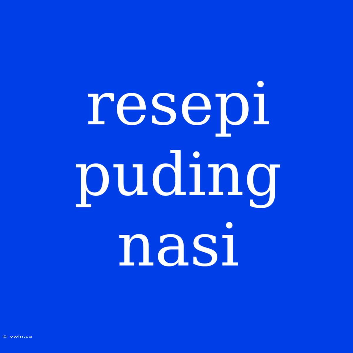 Resepi Puding Nasi