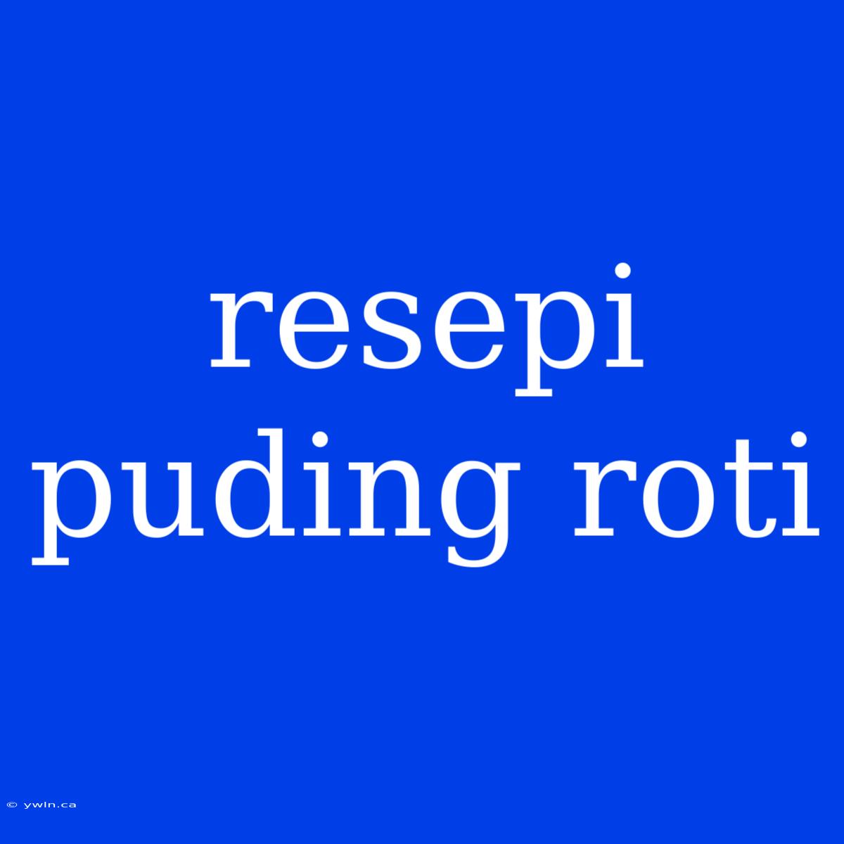 Resepi Puding Roti