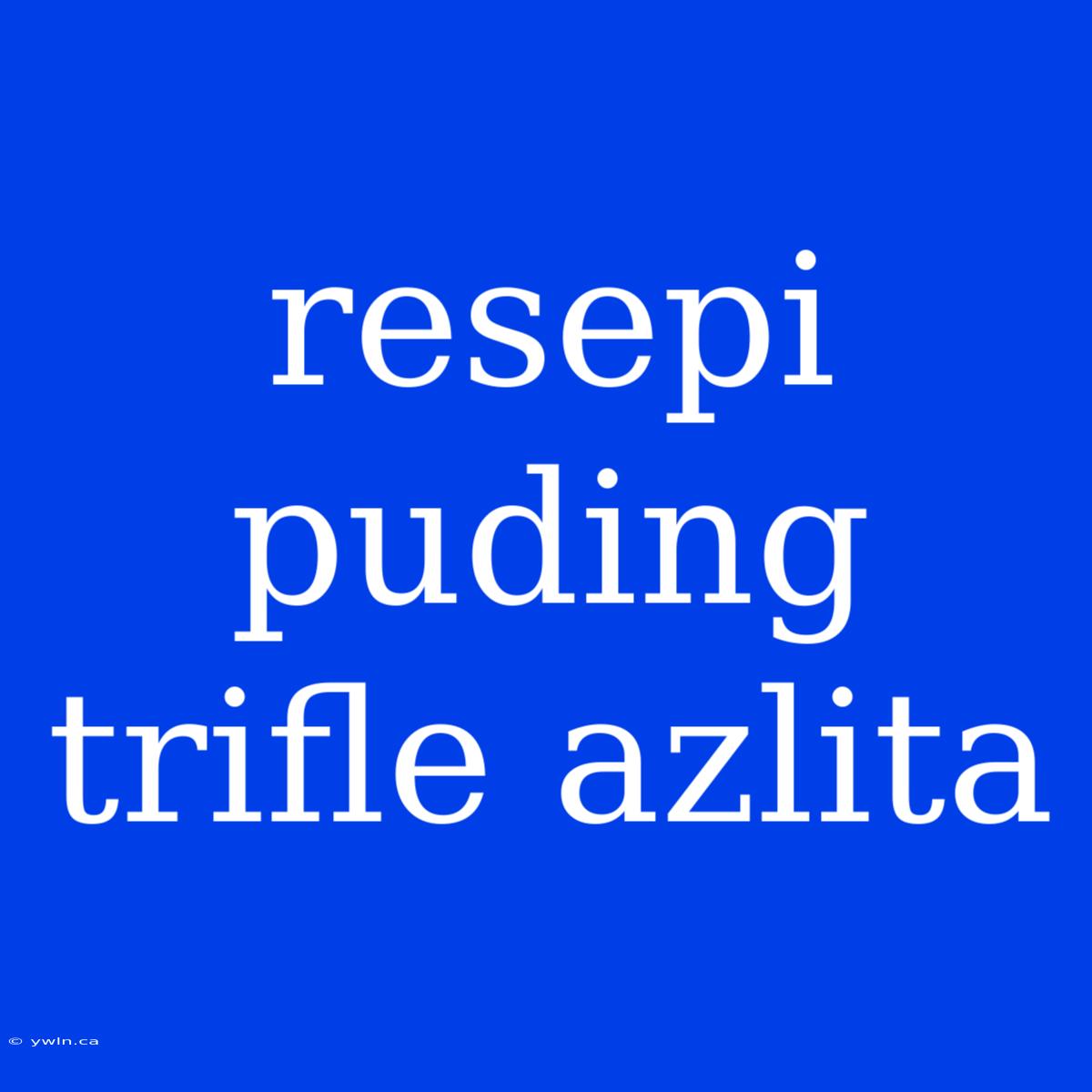 Resepi Puding Trifle Azlita