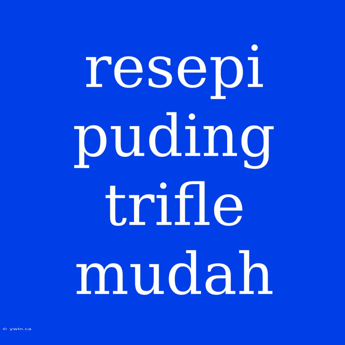 Resepi Puding Trifle Mudah