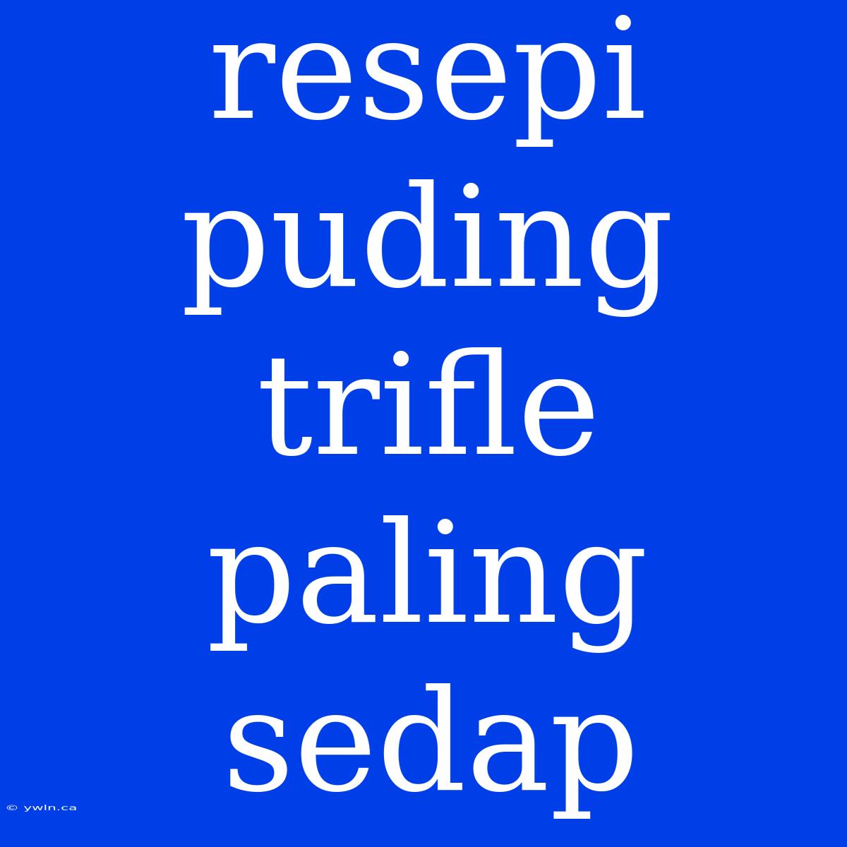 Resepi Puding Trifle Paling Sedap