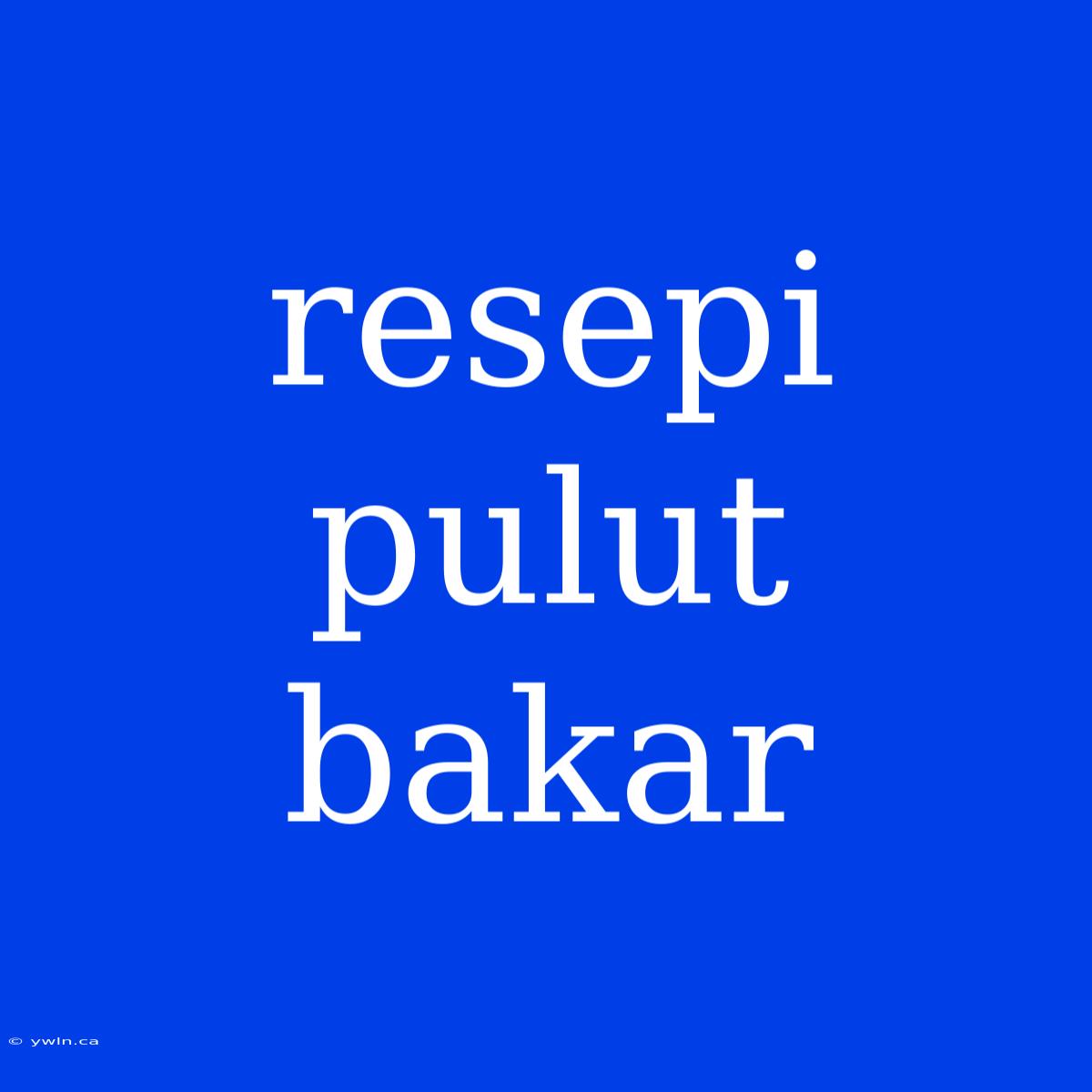 Resepi Pulut Bakar