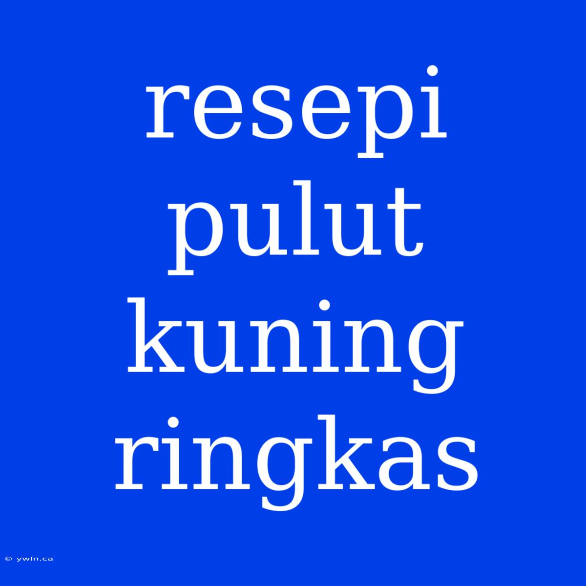 Resepi Pulut Kuning Ringkas