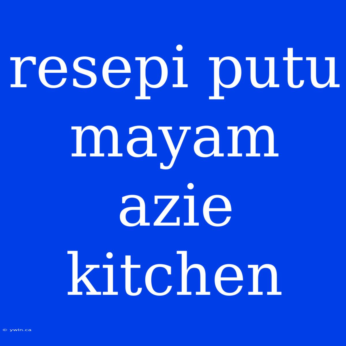 Resepi Putu Mayam Azie Kitchen