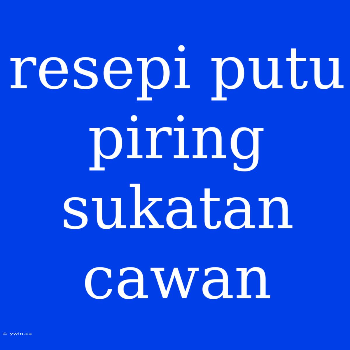 Resepi Putu Piring Sukatan Cawan