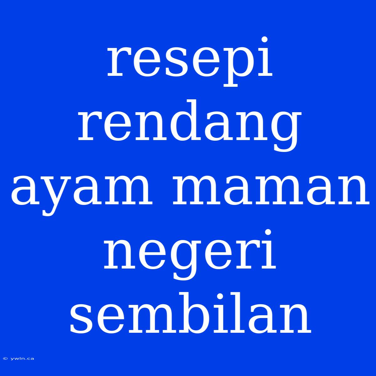 Resepi Rendang Ayam Maman Negeri Sembilan