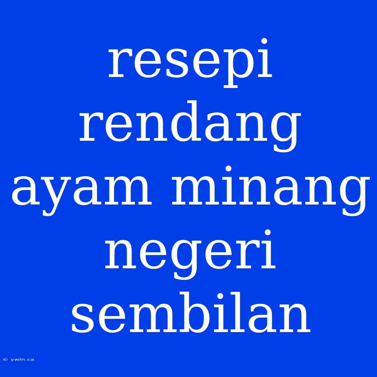 Resepi Rendang Ayam Minang Negeri Sembilan