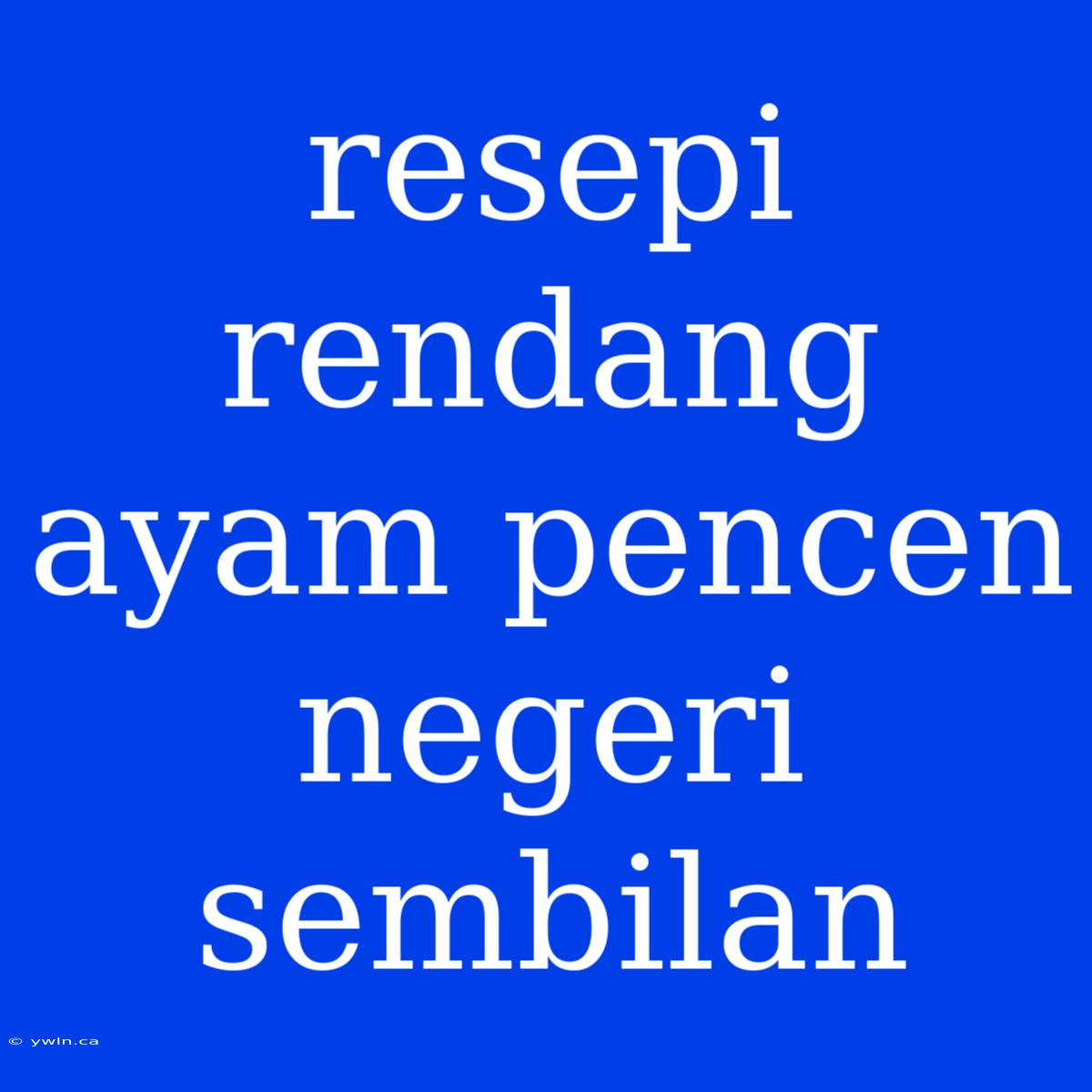 Resepi Rendang Ayam Pencen Negeri Sembilan