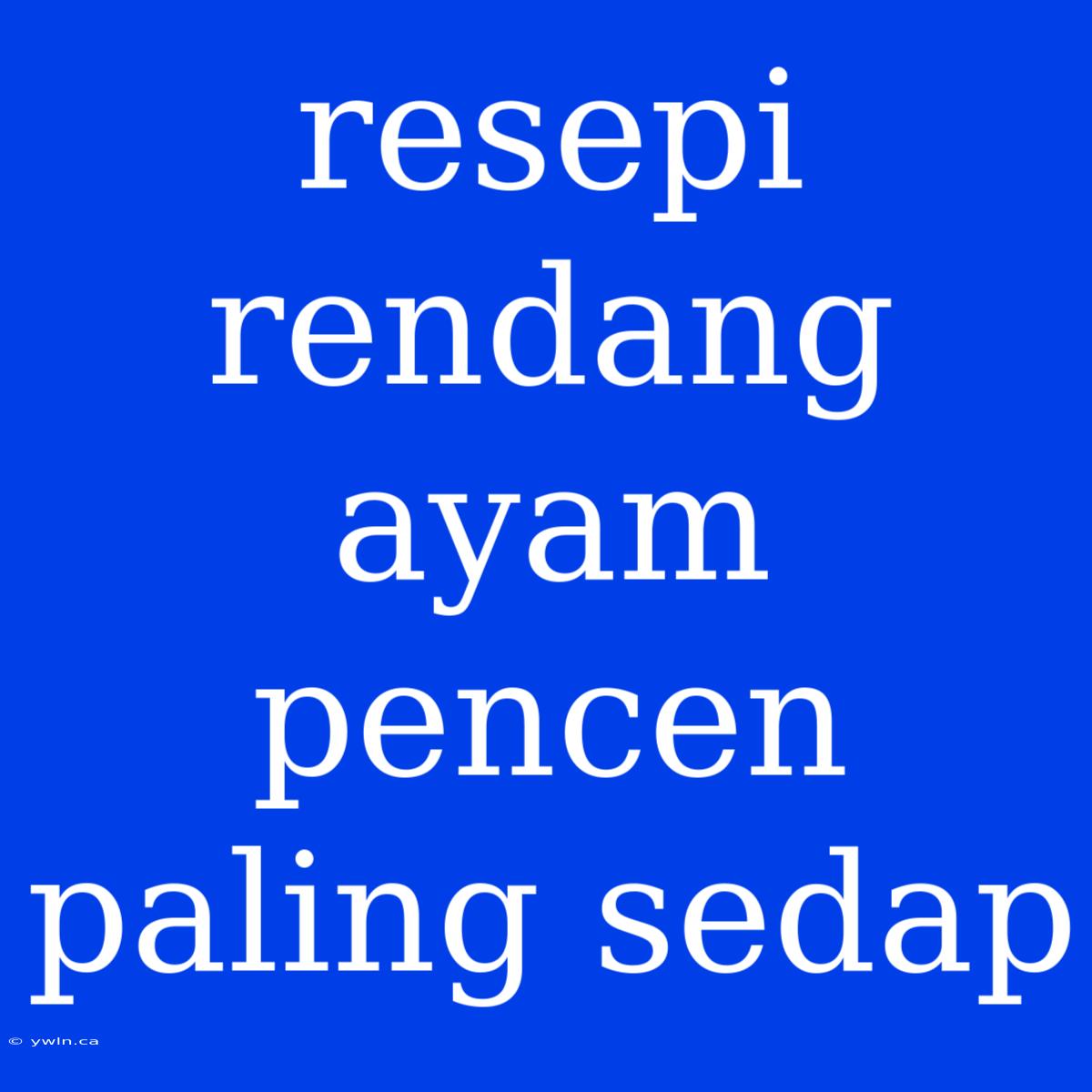 Resepi Rendang Ayam Pencen Paling Sedap