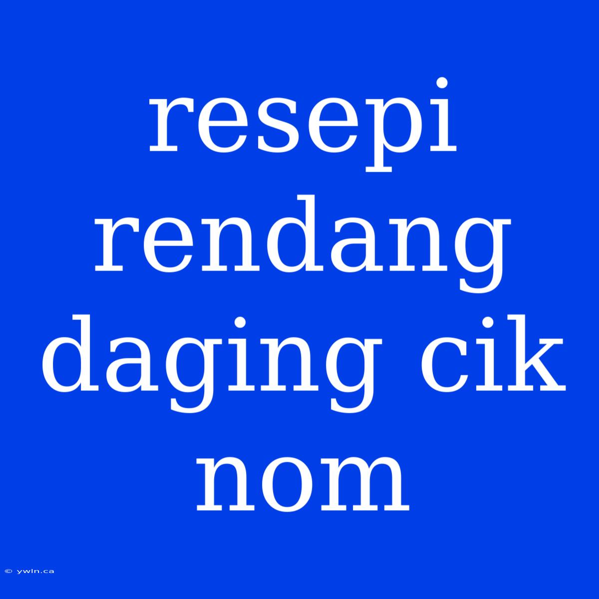 Resepi Rendang Daging Cik Nom