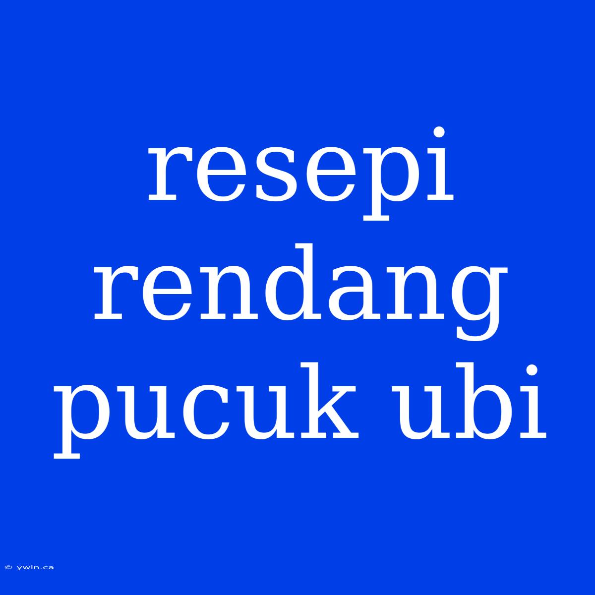 Resepi Rendang Pucuk Ubi