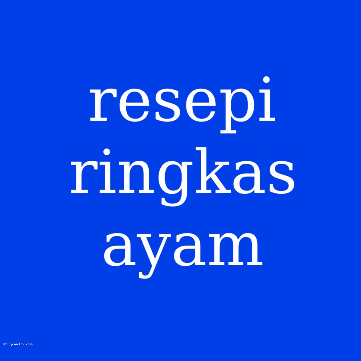 Resepi Ringkas Ayam