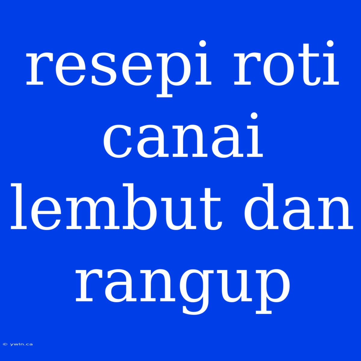 Resepi Roti Canai Lembut Dan Rangup