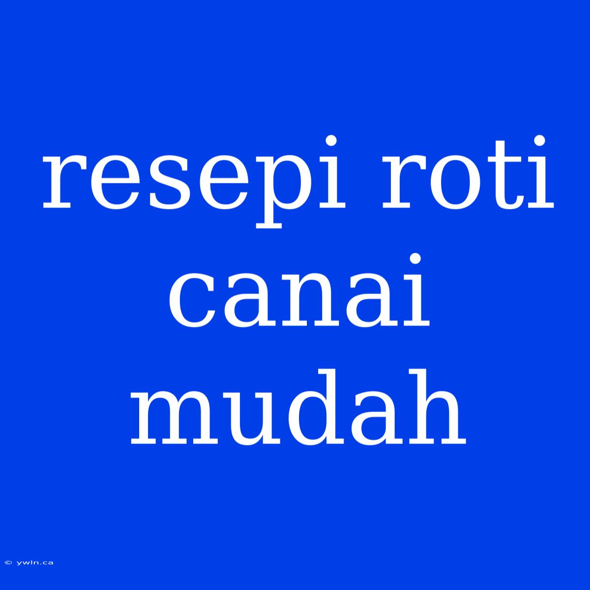 Resepi Roti Canai Mudah