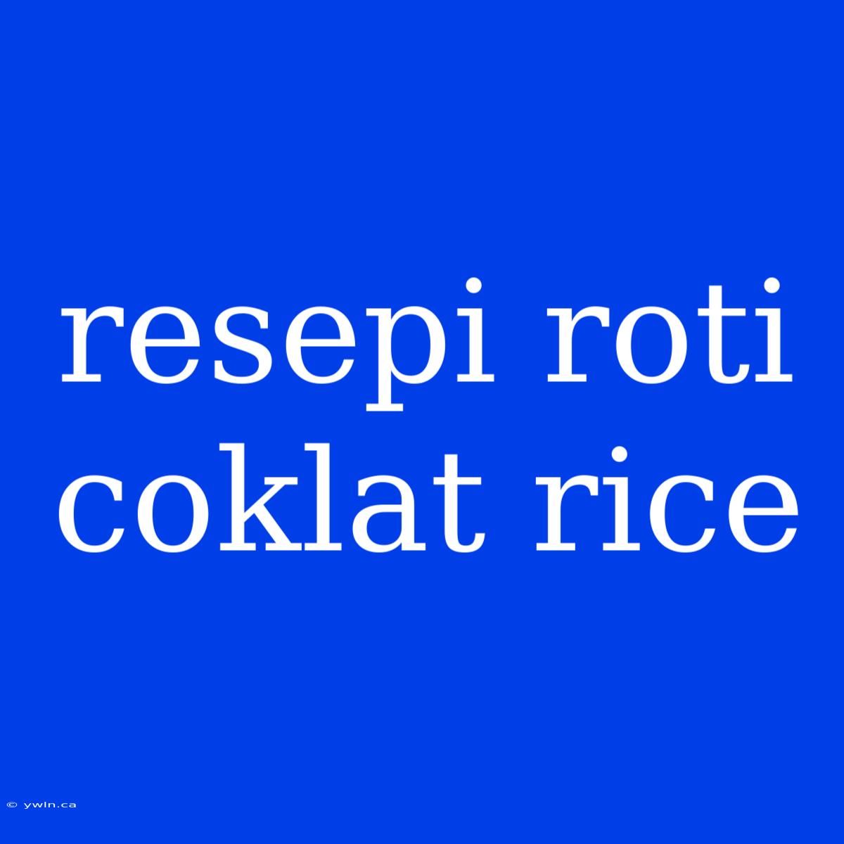 Resepi Roti Coklat Rice