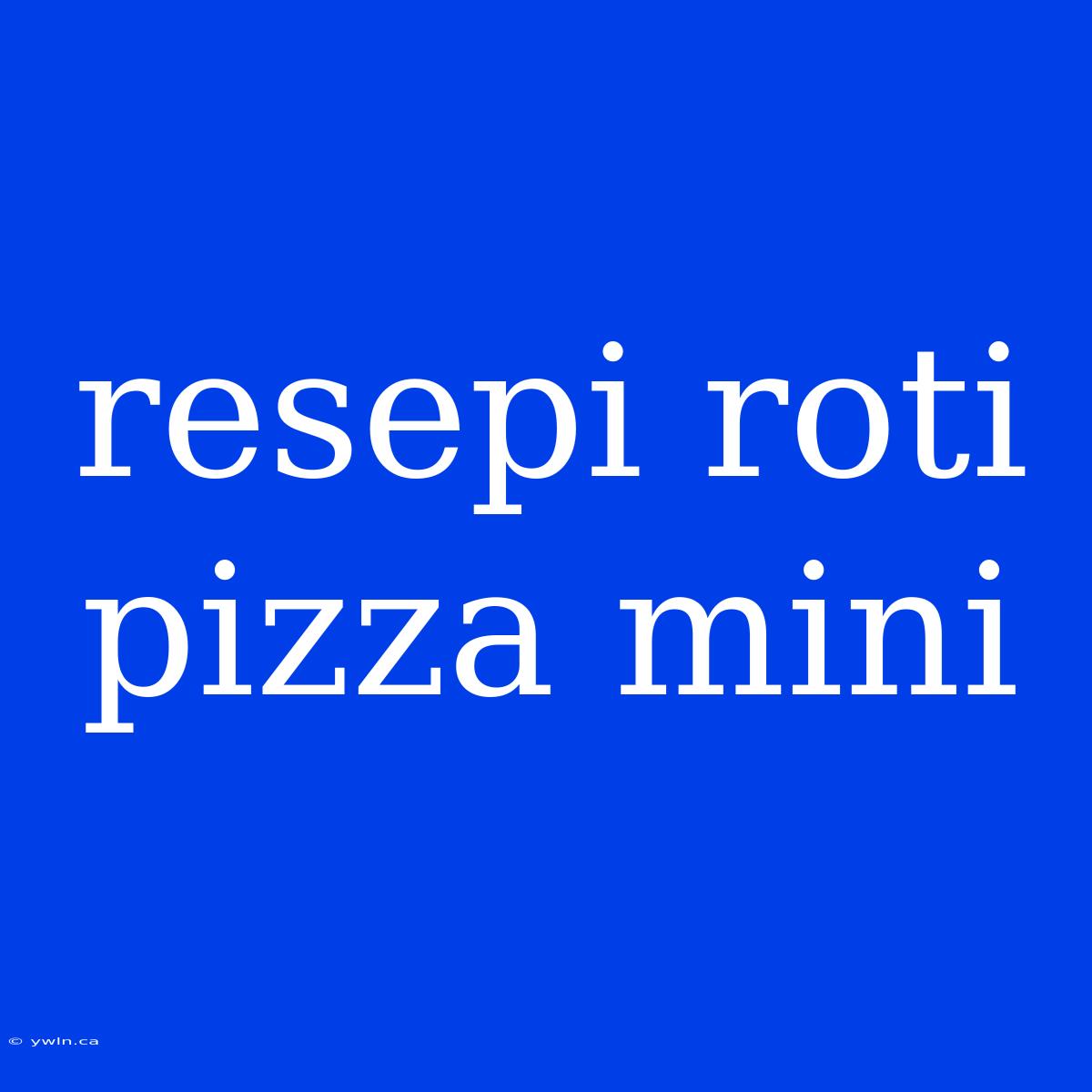 Resepi Roti Pizza Mini