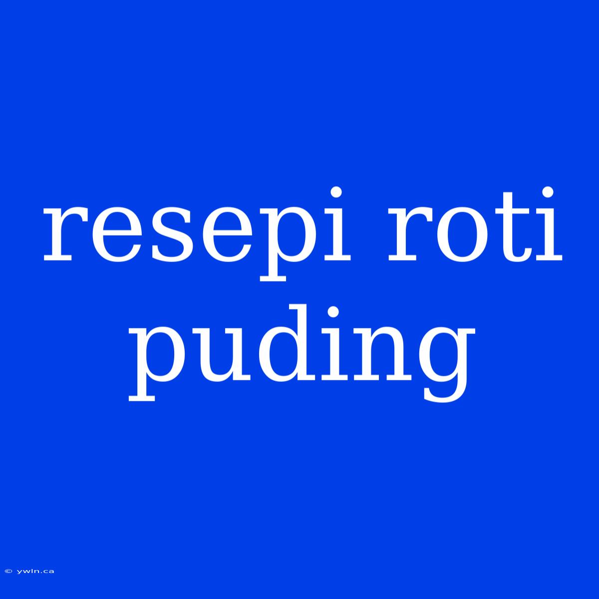 Resepi Roti Puding