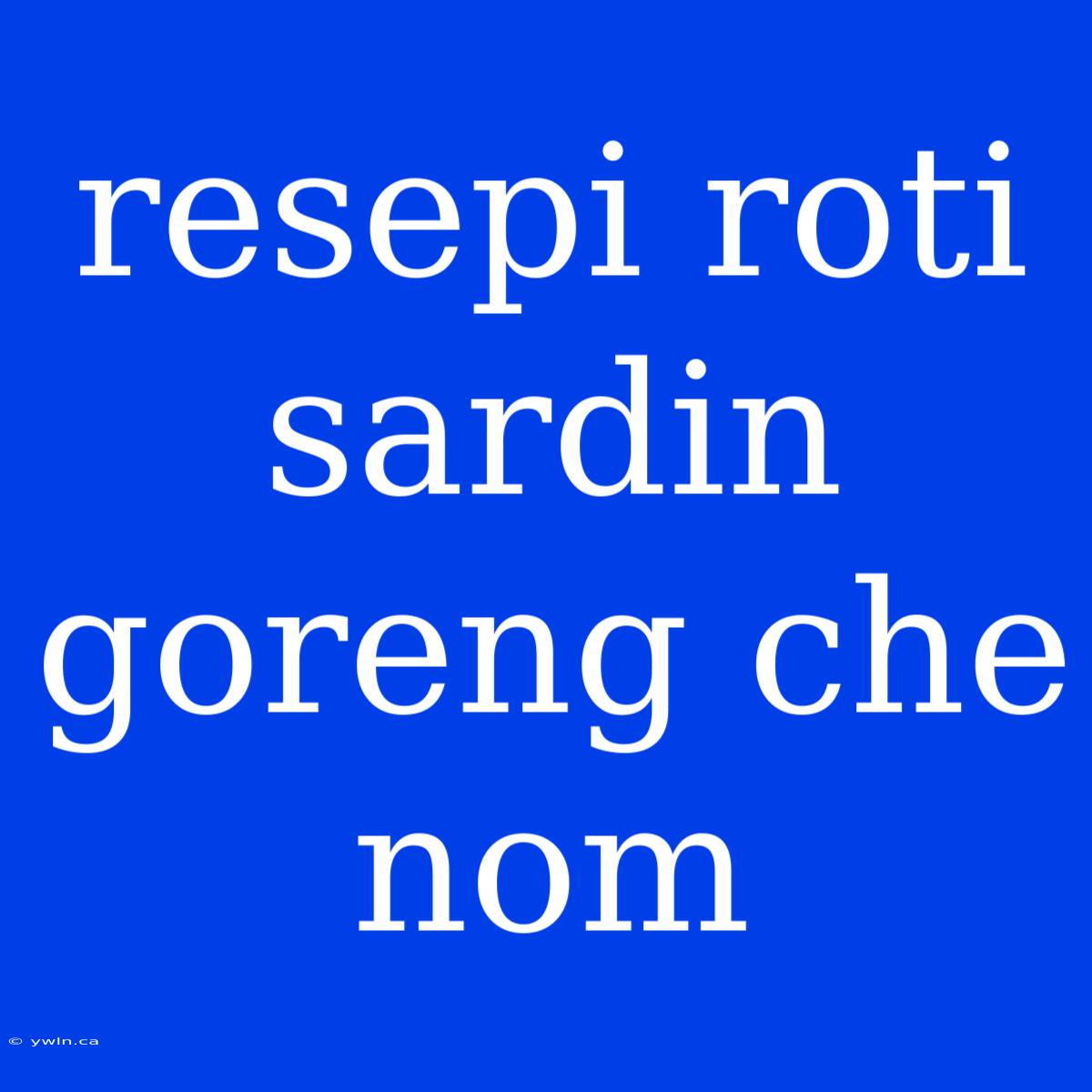 Resepi Roti Sardin Goreng Che Nom