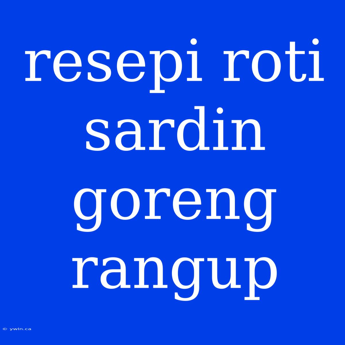 Resepi Roti Sardin Goreng Rangup