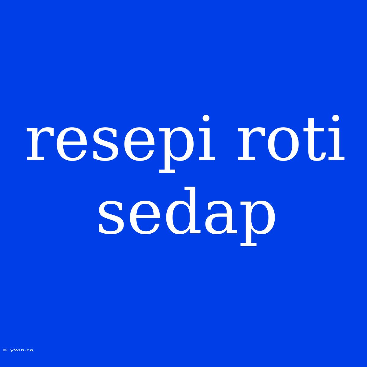 Resepi Roti Sedap