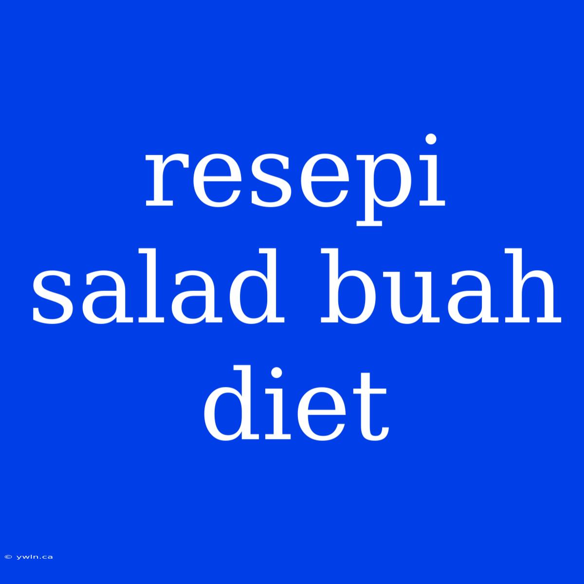 Resepi Salad Buah Diet