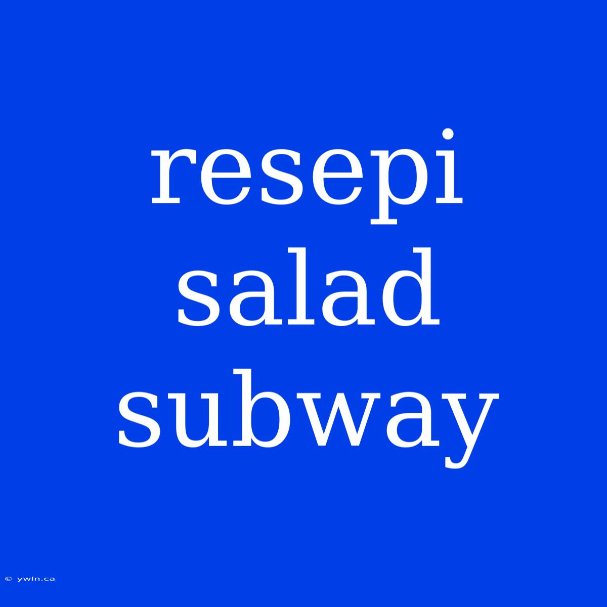 Resepi Salad Subway