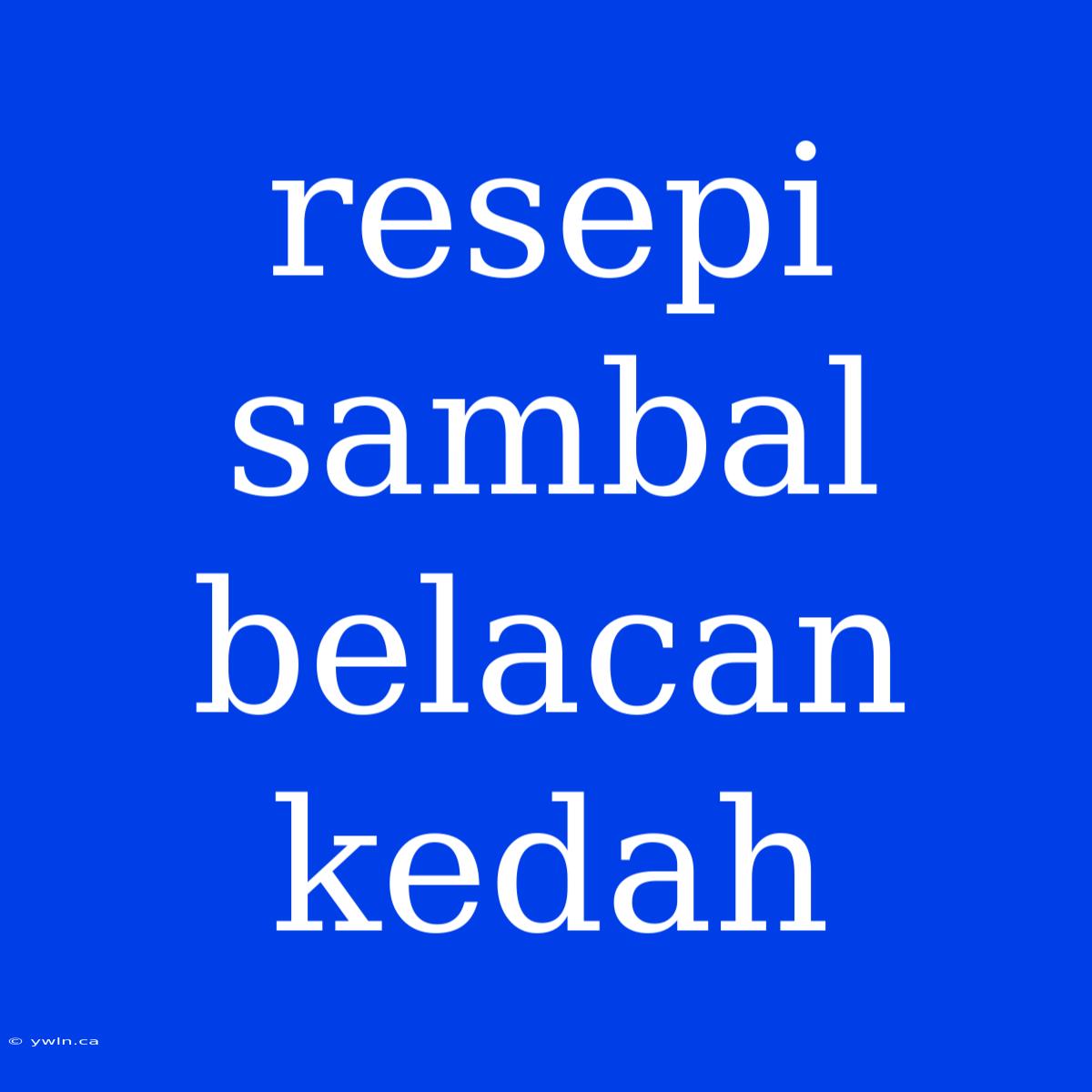 Resepi Sambal Belacan Kedah