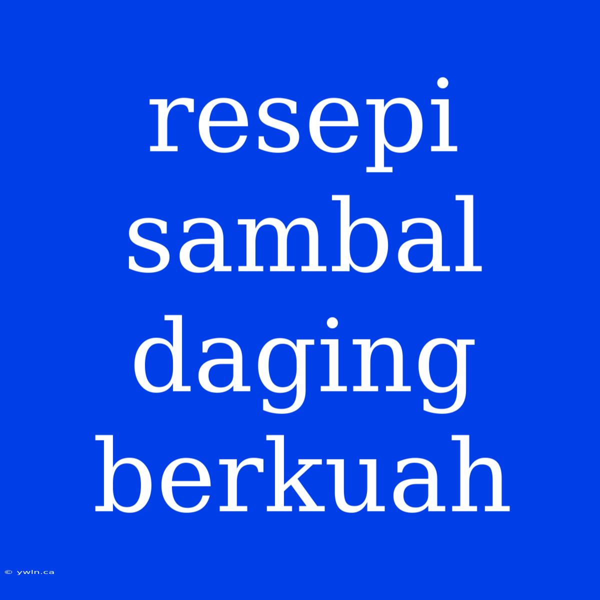 Resepi Sambal Daging Berkuah