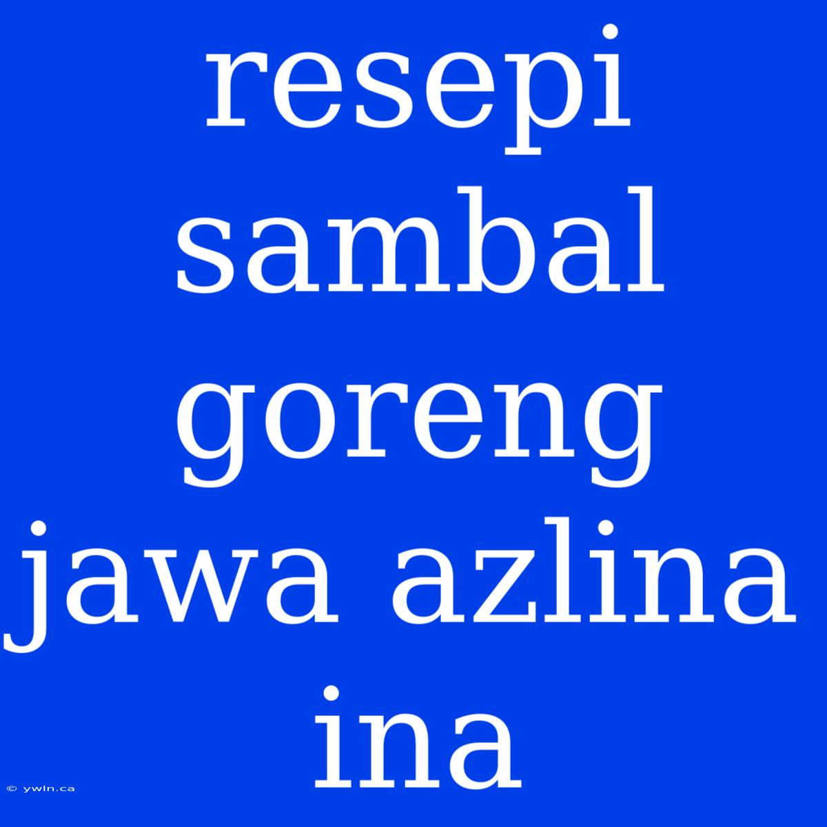 Resepi Sambal Goreng Jawa Azlina Ina