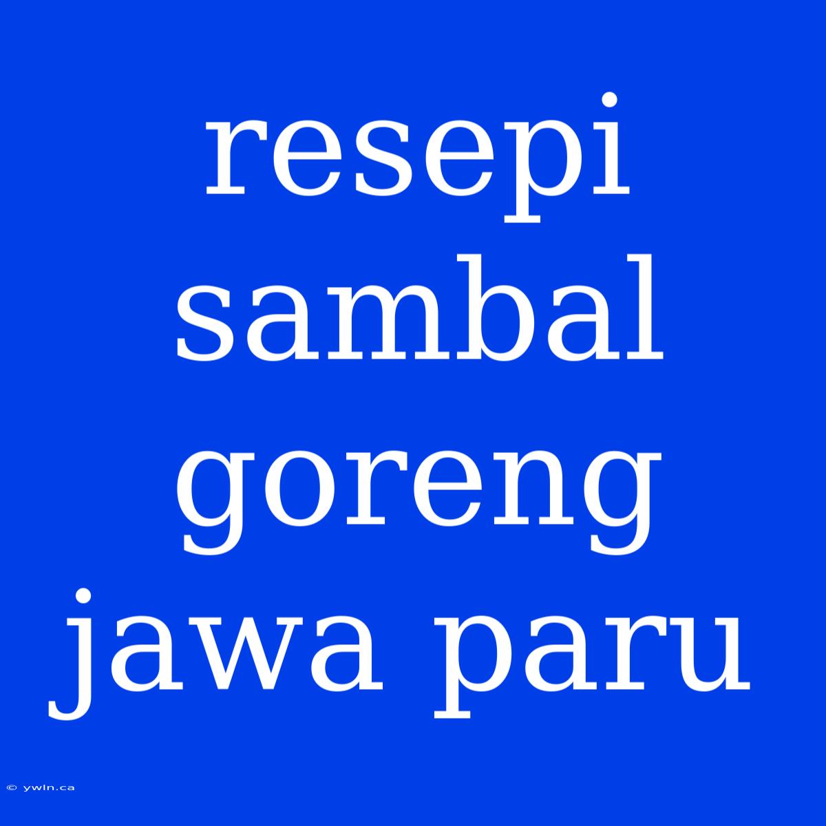 Resepi Sambal Goreng Jawa Paru