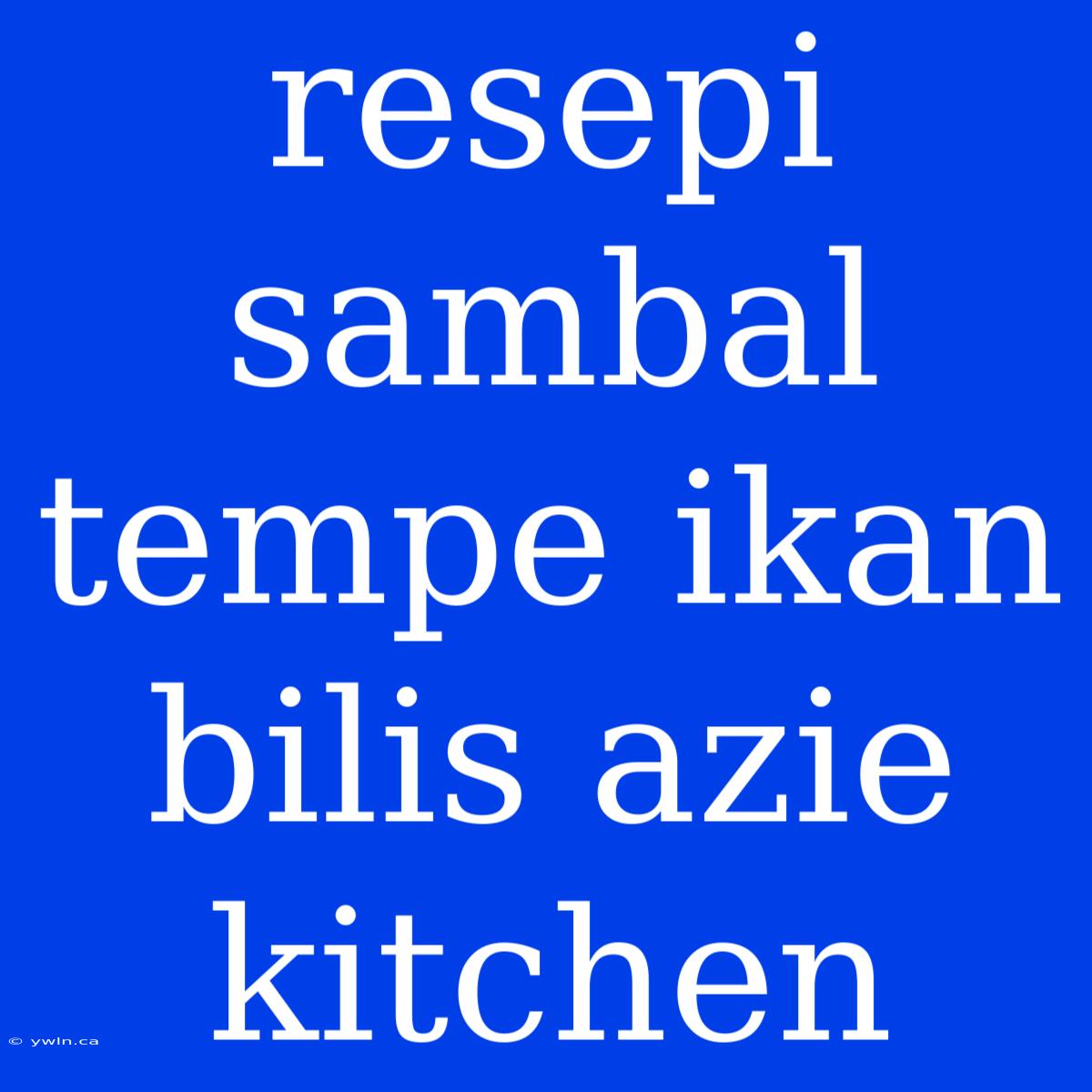 Resepi Sambal Tempe Ikan Bilis Azie Kitchen