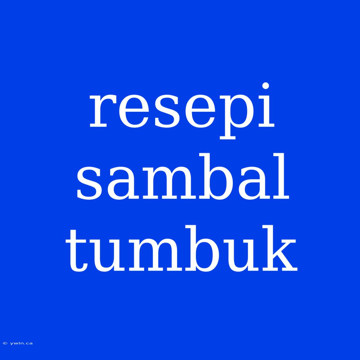 Resepi Sambal Tumbuk