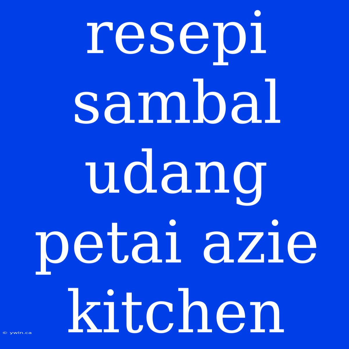 Resepi Sambal Udang Petai Azie Kitchen