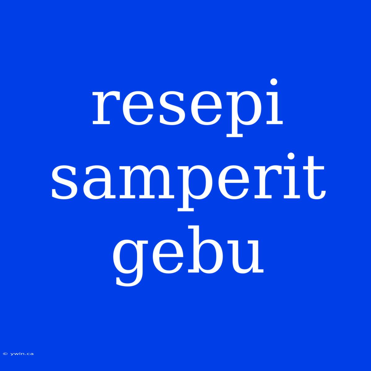 Resepi Samperit Gebu