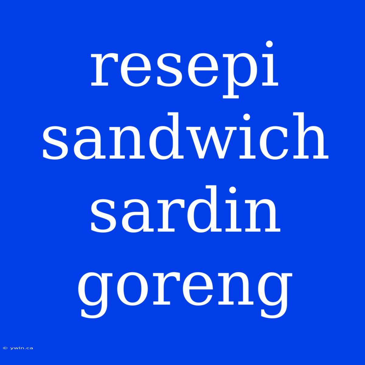 Resepi Sandwich Sardin Goreng