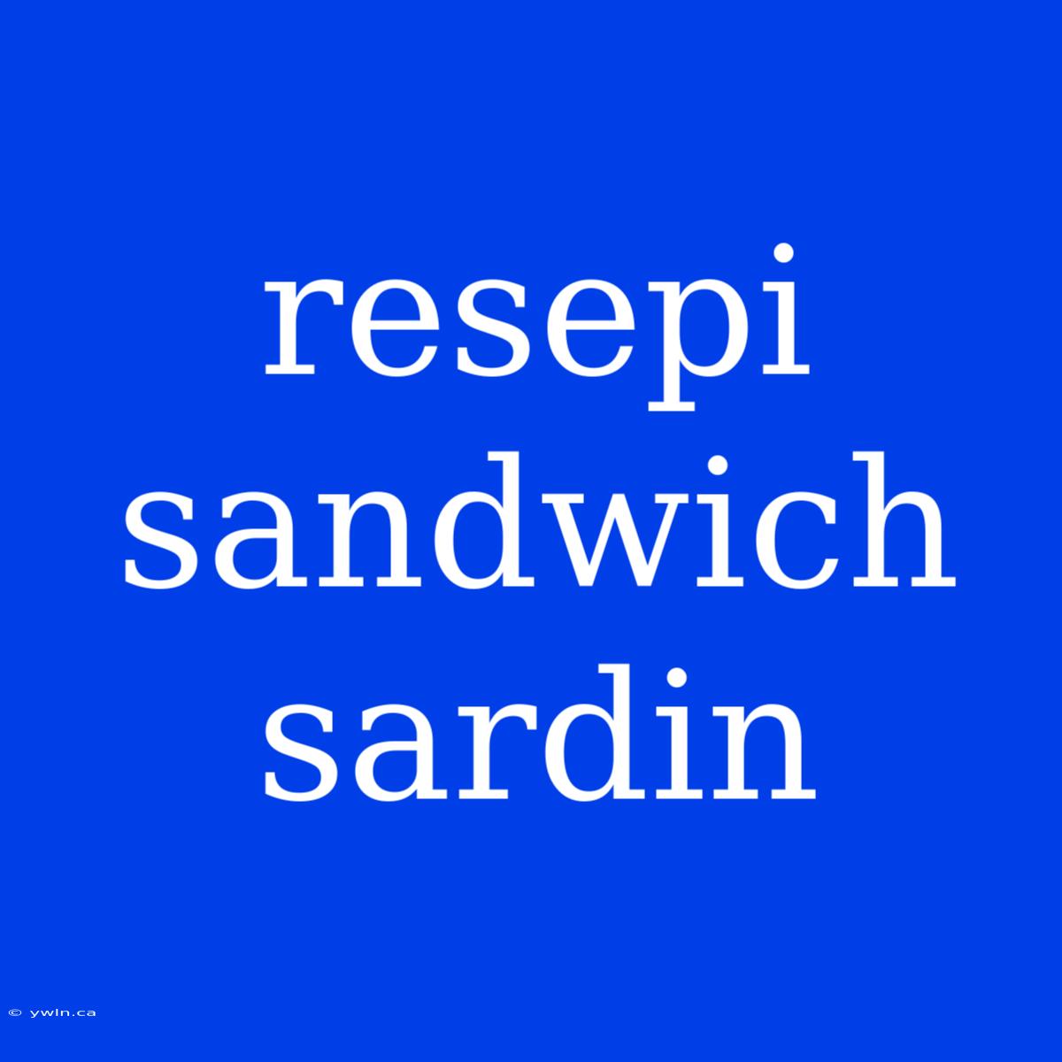 Resepi Sandwich Sardin