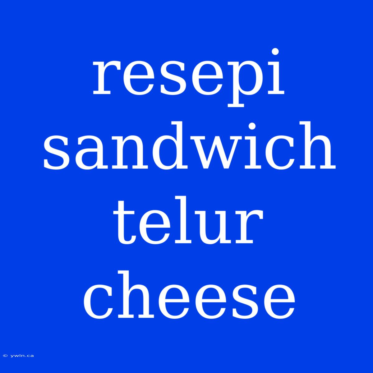 Resepi Sandwich Telur Cheese