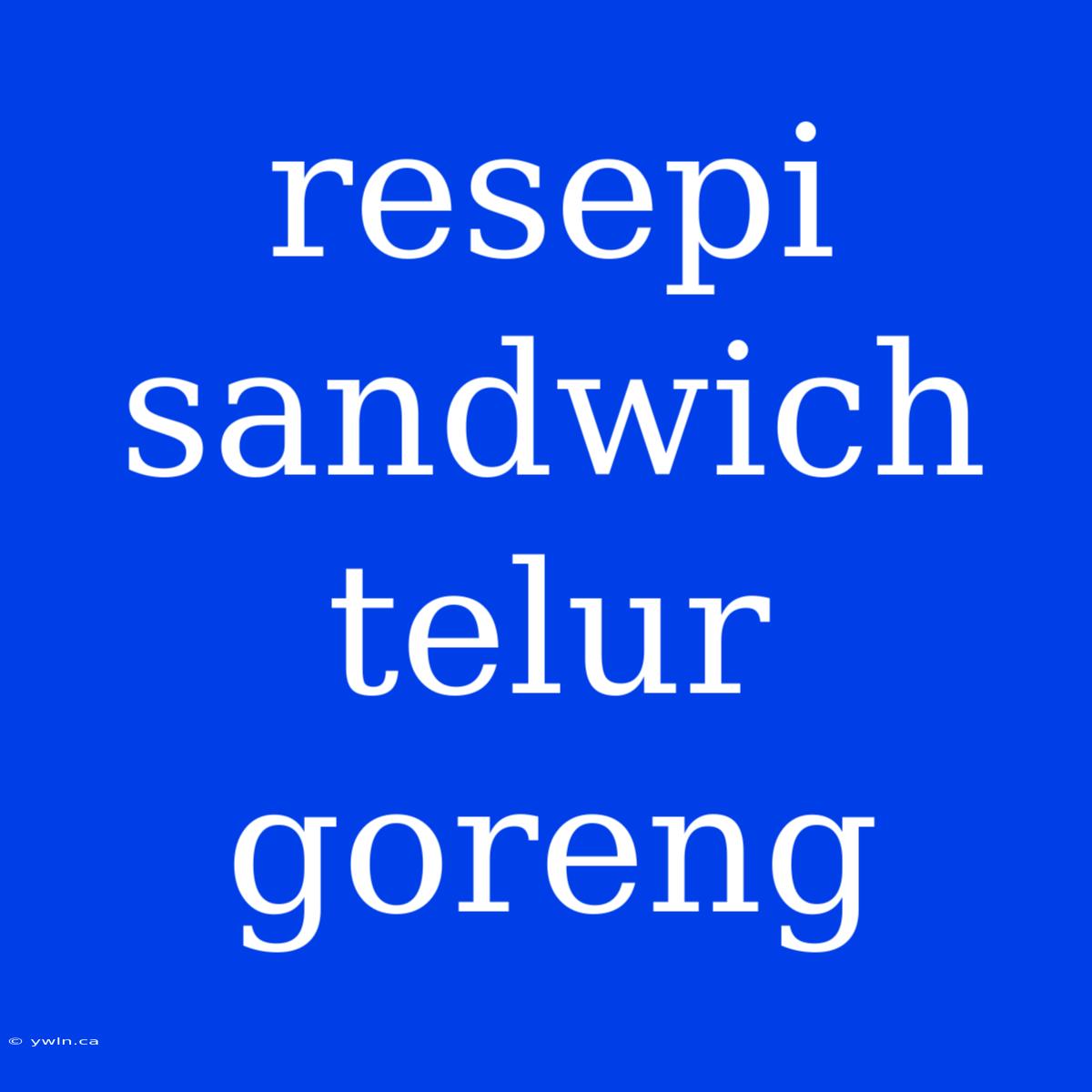 Resepi Sandwich Telur Goreng