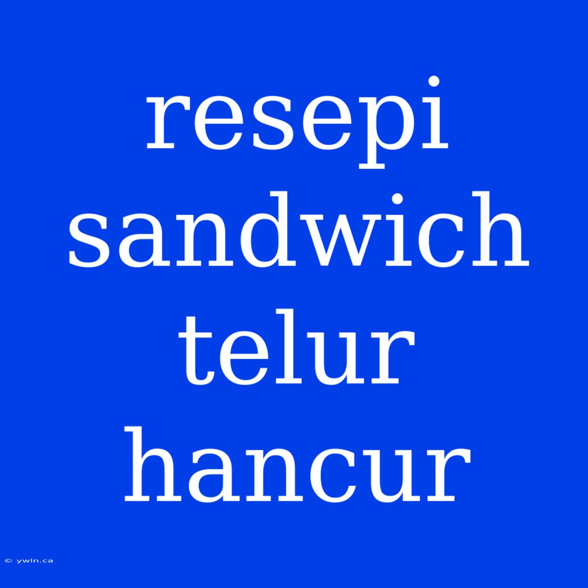 Resepi Sandwich Telur Hancur