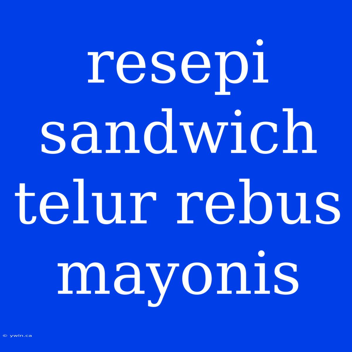 Resepi Sandwich Telur Rebus Mayonis