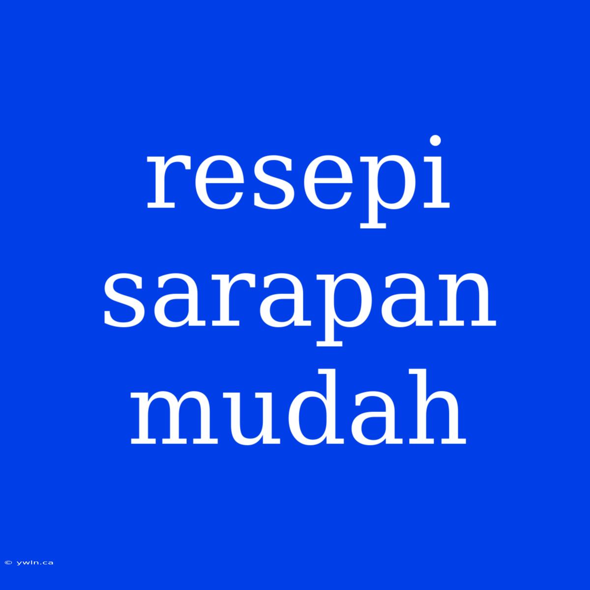 Resepi Sarapan Mudah