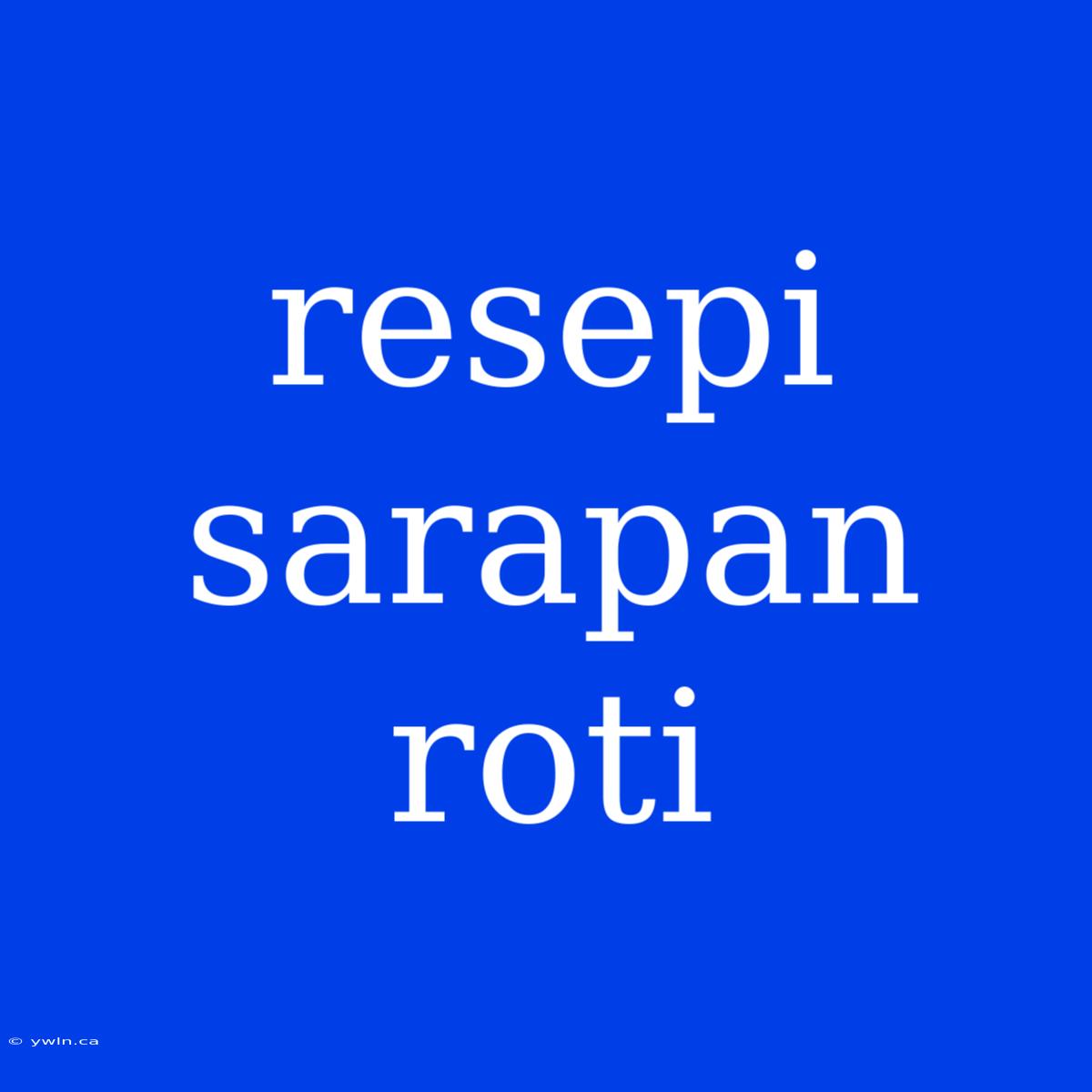 Resepi Sarapan Roti