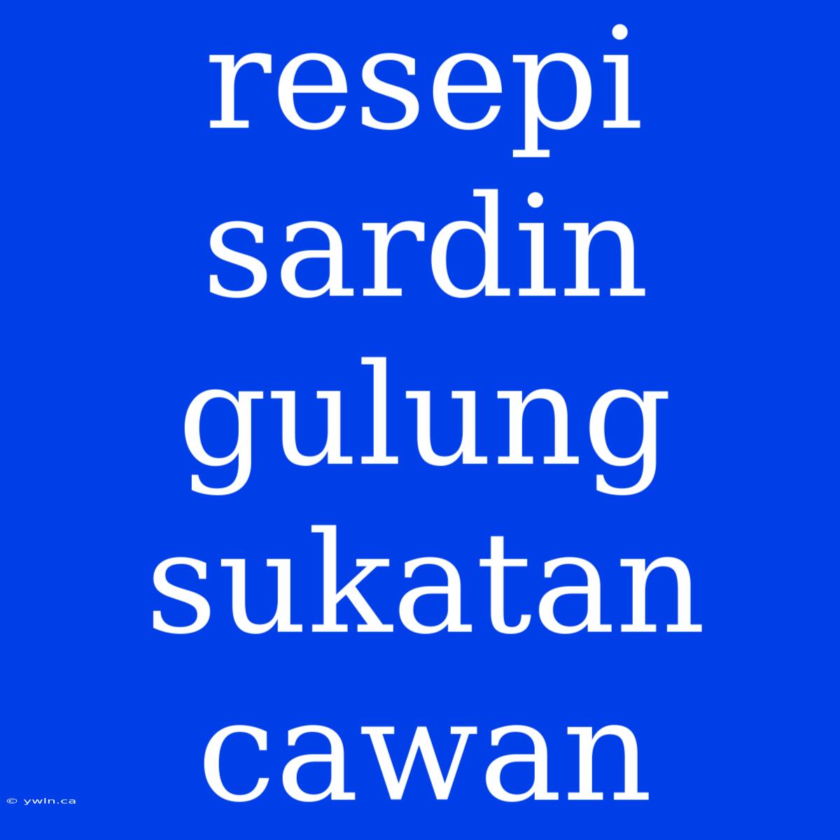 Resepi Sardin Gulung Sukatan Cawan