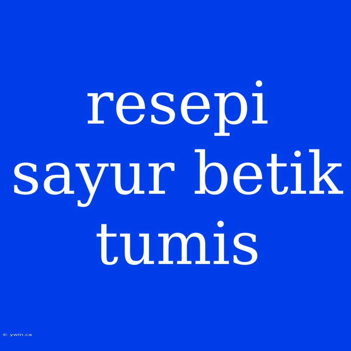 Resepi Sayur Betik Tumis