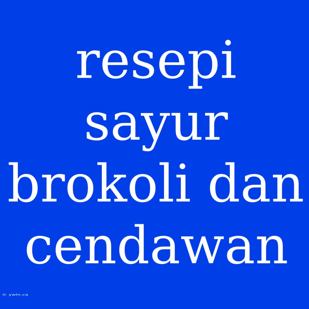 Resepi Sayur Brokoli Dan Cendawan