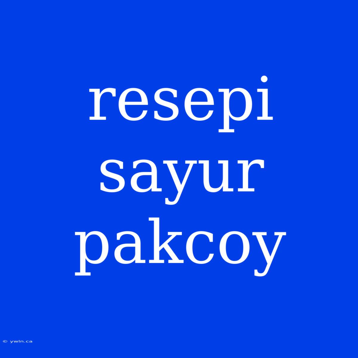 Resepi Sayur Pakcoy