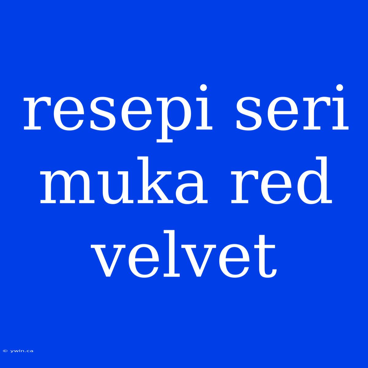 Resepi Seri Muka Red Velvet