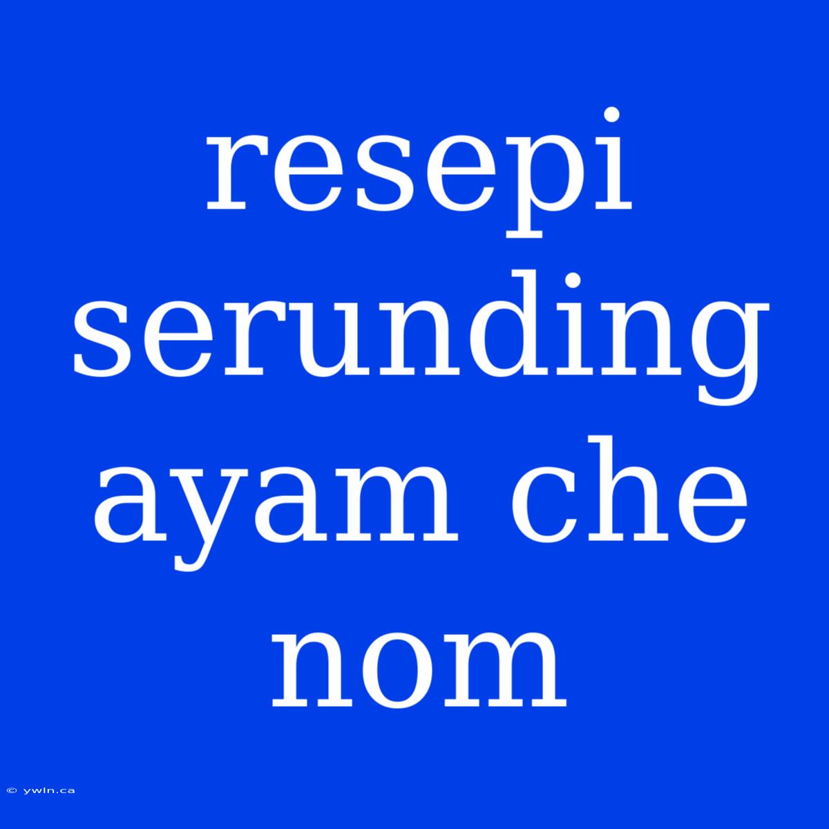 Resepi Serunding Ayam Che Nom